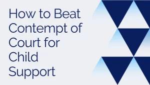 How to Beat Contempt of Court for Child Support