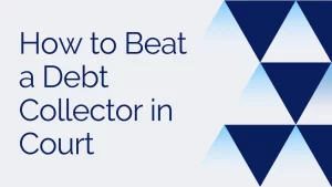 How to Beat a Debt Collector in Court