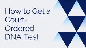 How to Get a Court-Ordered DNA Test