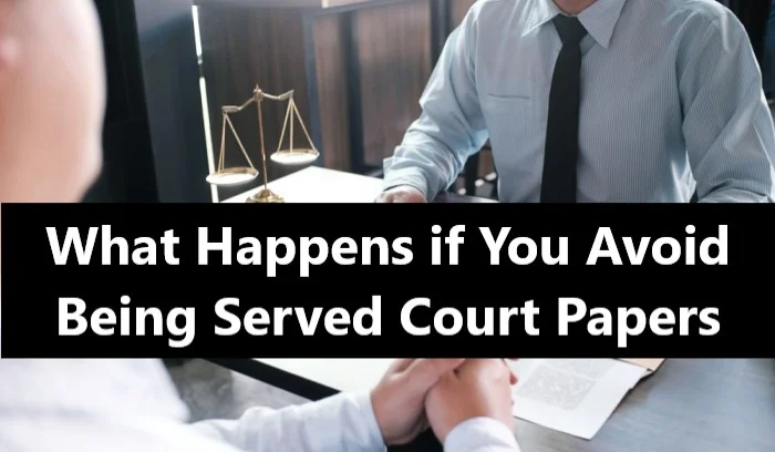 What Happens if You Avoid Being Served Court Papers